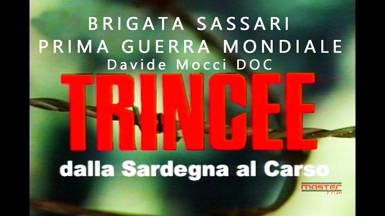 TRINCEE dalla SARDEGNA al CARSO Docufilm di Davide Mocci BRIGATA SASSARI I SARDI NELLA GRANDE GUERRA