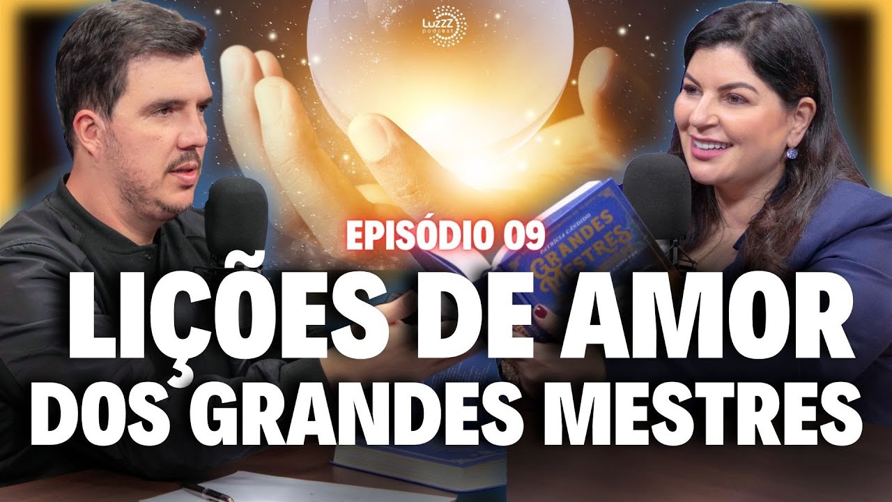 Grandes Mestres e suas Lições de Amor para a Nova Era | Luz Podcast #EP09 Patrícia Cândido
