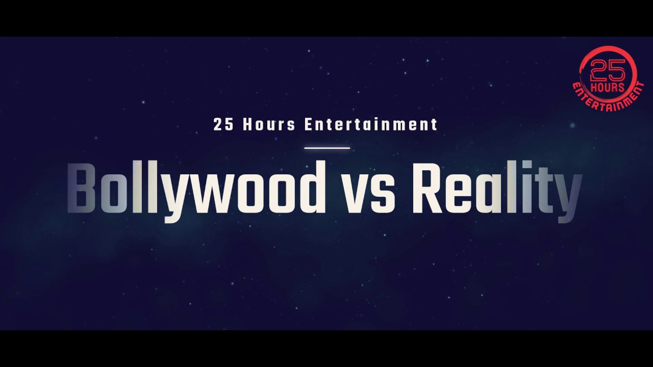 Bollywood Vs Reality | 25 Hours Entertainment