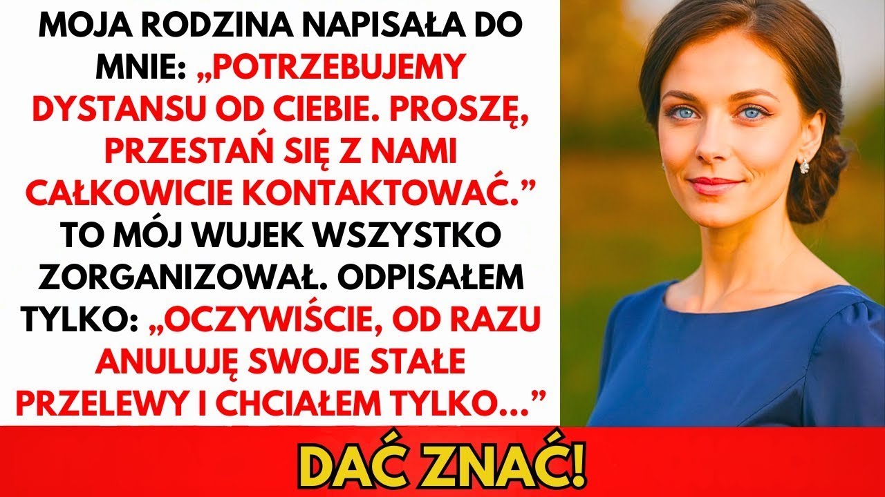 Rodzina Napisała  'Potrzebujemy Dystansu  Przestań Się Z Nami Kontaktować ' Wtedy Ja