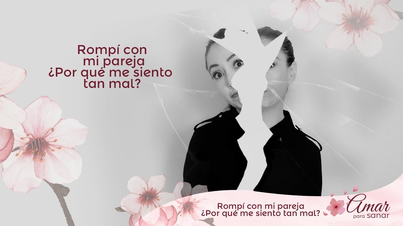 ROMPÍ con mi PAREJA  ¿Por qué me SIENTO MAL?