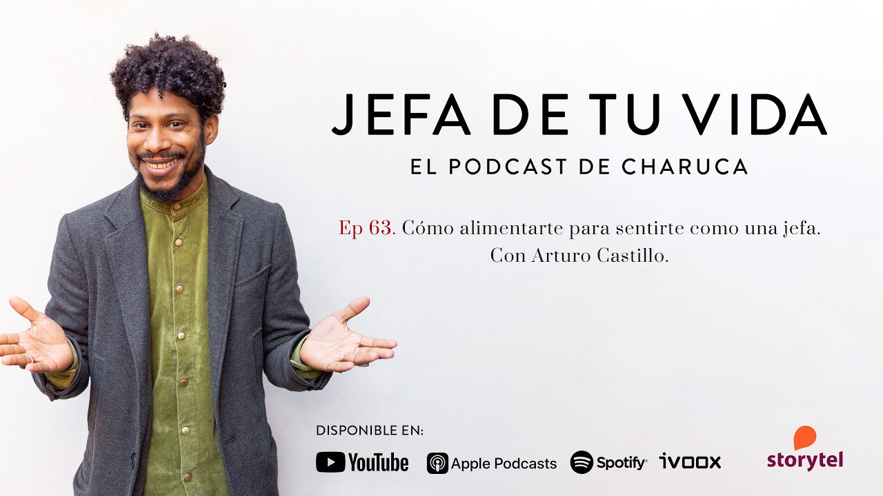 63. Cómo alimentarte para sentirte una jefa. Con Arturo Castillo.