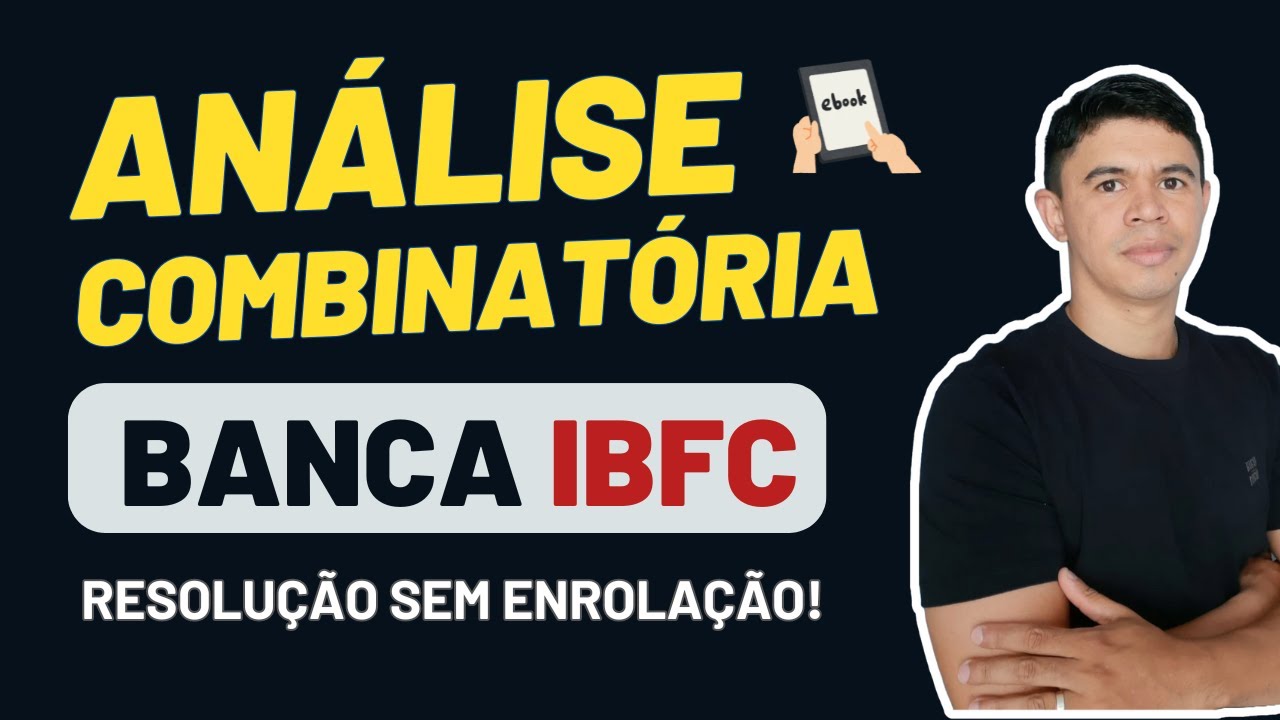 Análise Combinatória Banca IBFC - 53 Questões Resolvidas!