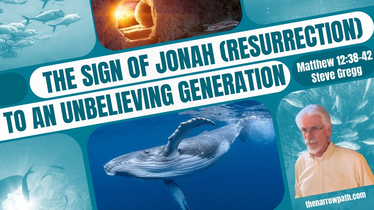 The Sign of Jonah to an Unbelieving Generation (Matthew 12:38–42) - Steve Gregg