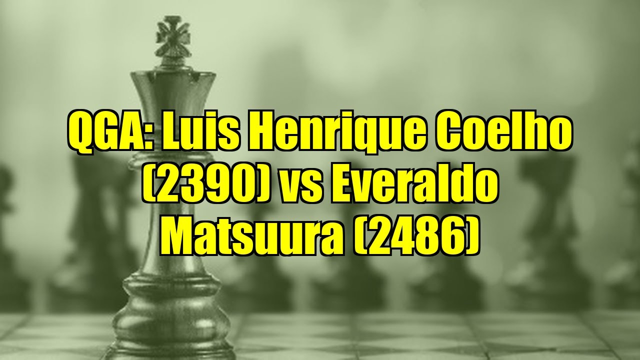 QGA: Luis Henrique Coelho (2390) vs Everaldo Matsuura (2486)