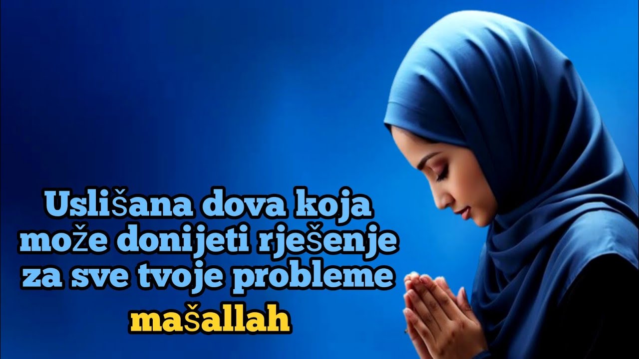 Uslišana dova koja može donijeti rješenje za sve tvoje probleme, mašallah.