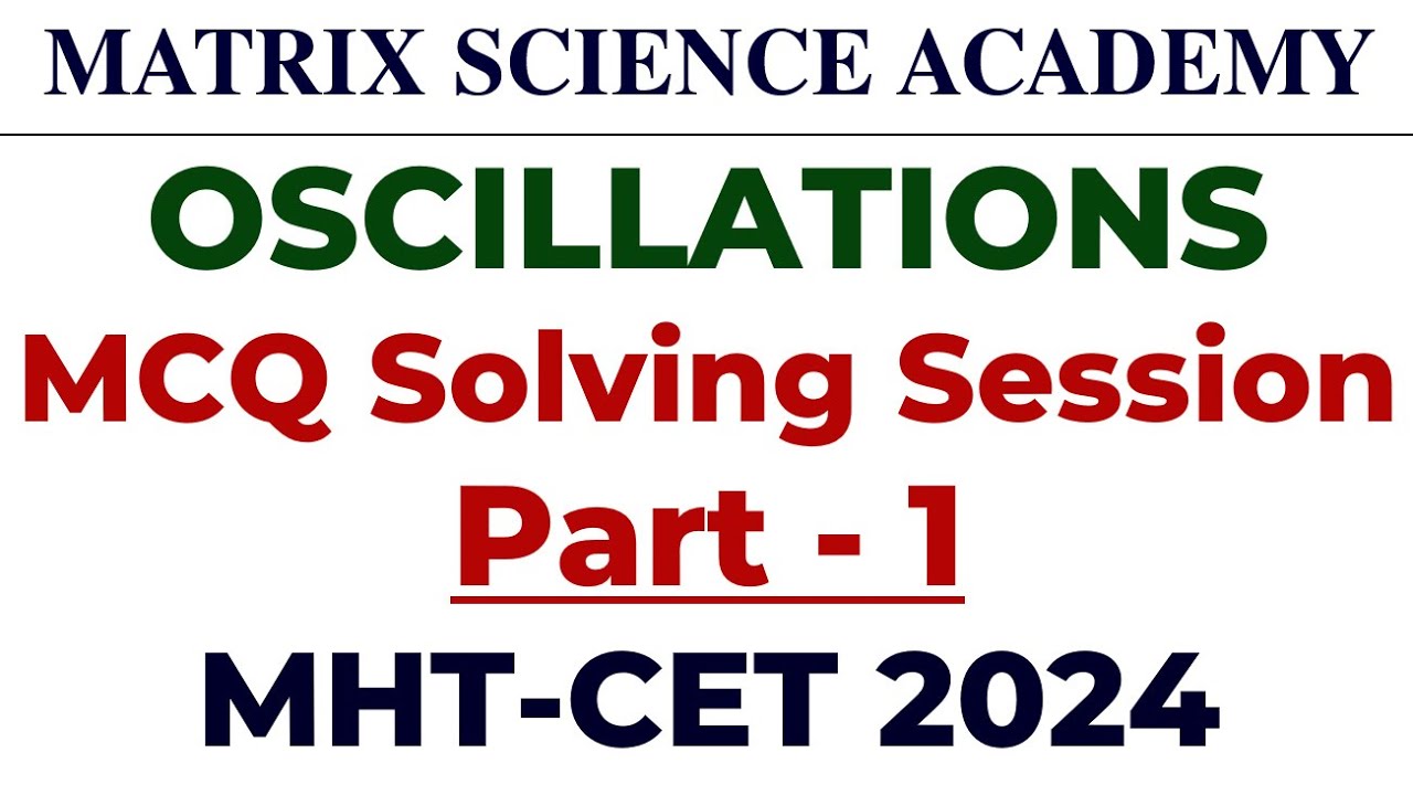 Oscillations| Part -- 1| MCQ Solving Session| 25 Questions| MHT-CET 2024| Matrix Science Academy|