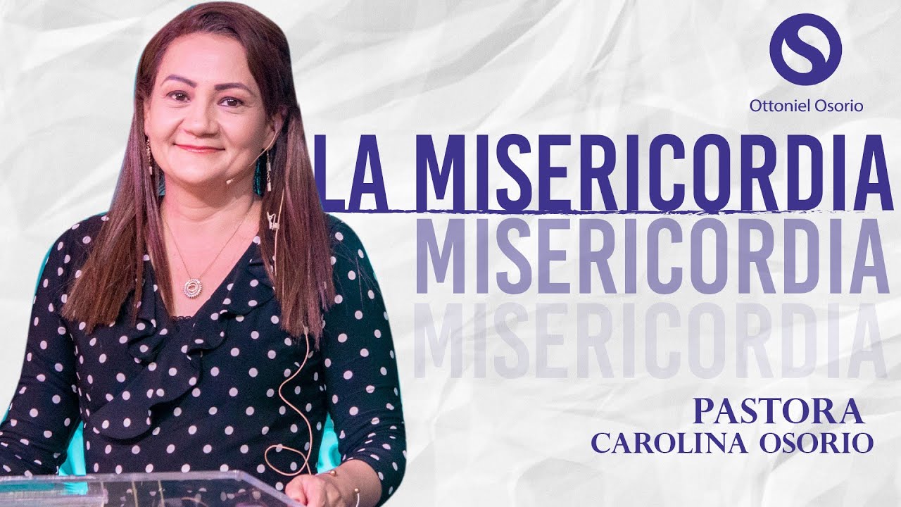 Bienaventurados los misericordiosos, porque ellos alcanzarán misericordia - Pastora Carolina Osorio