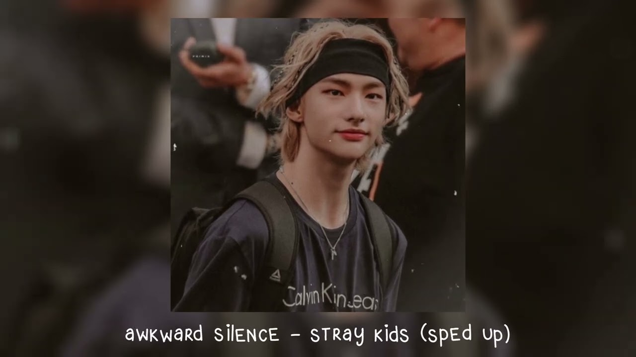 awkward silence - stray kids (𝒔𝒑𝒆𝒅 𝒖𝒑)