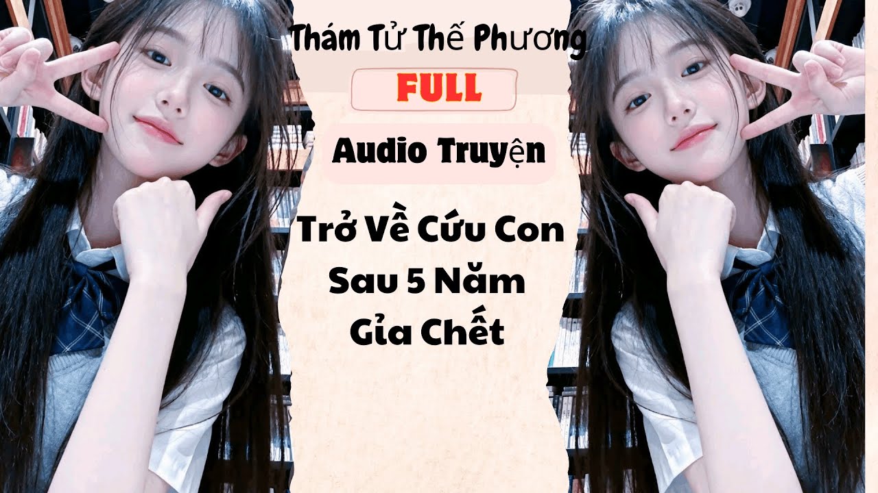 [Audio Truyện] Trở Về Cứu Con Sau 5 Năm Gỉa Chết (Full) | Thám Tử Thế Phương