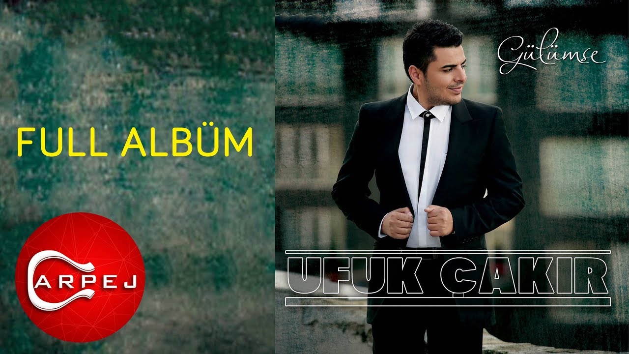 Ufuk Çakır - Gülümse (Full Albüm)
