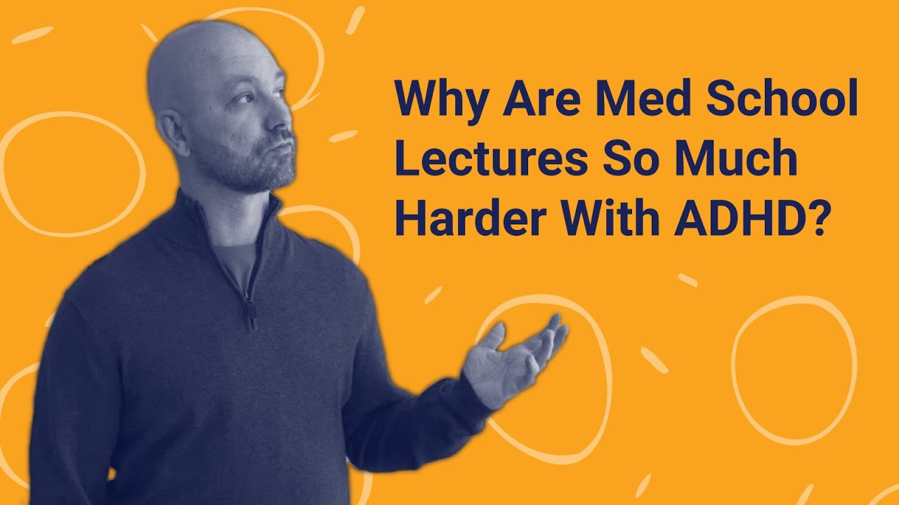 Why Are Med School Lectures So Much Harder With ADHD?