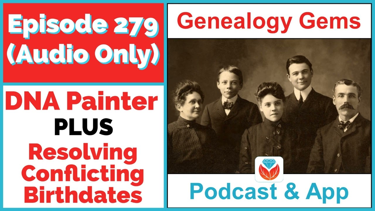 AUDIO Episode 279 - DNA Painter and Resolving Conflicting Birthdates