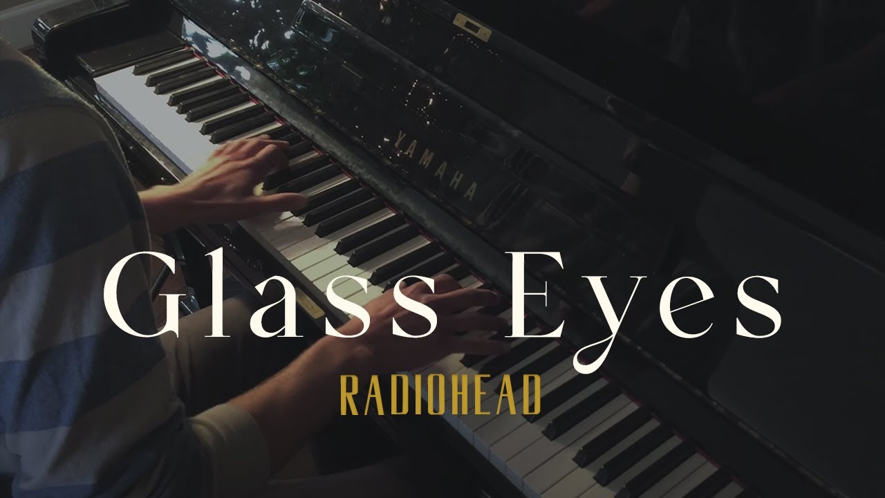 Glass Eyes - Radiohead (Piano Cover)