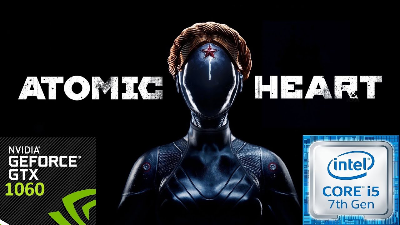 Atomic Heart i5-7300HQ + GTX 1060