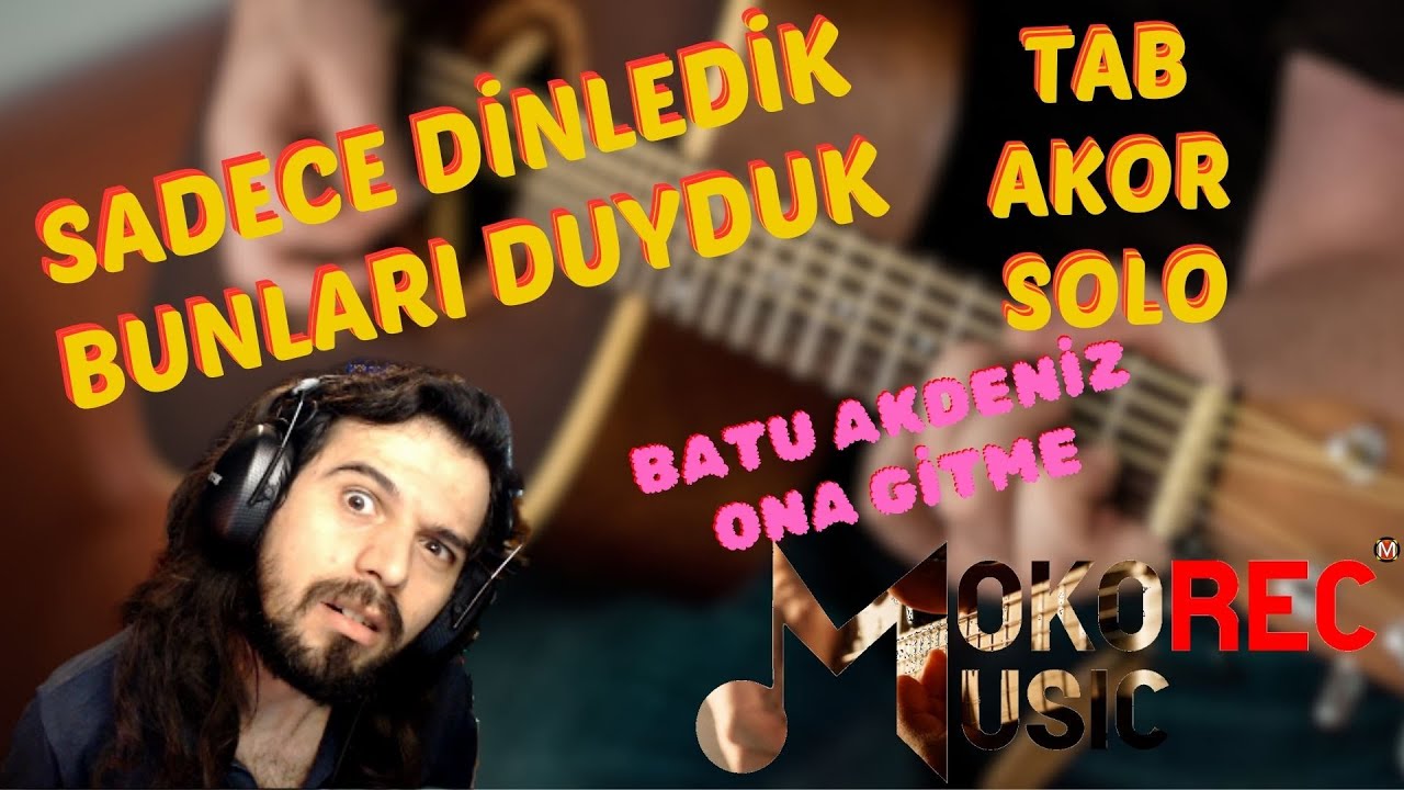 Batu Akdeniz Ona Gitme Tab (Akor, Solo, Riff) Dinledik ve çözümlemeye çalıştık...