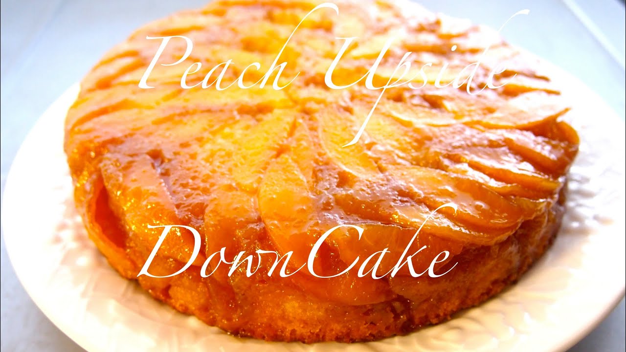 How to Make a Peach Upside Down Cake - Easy Recipe
