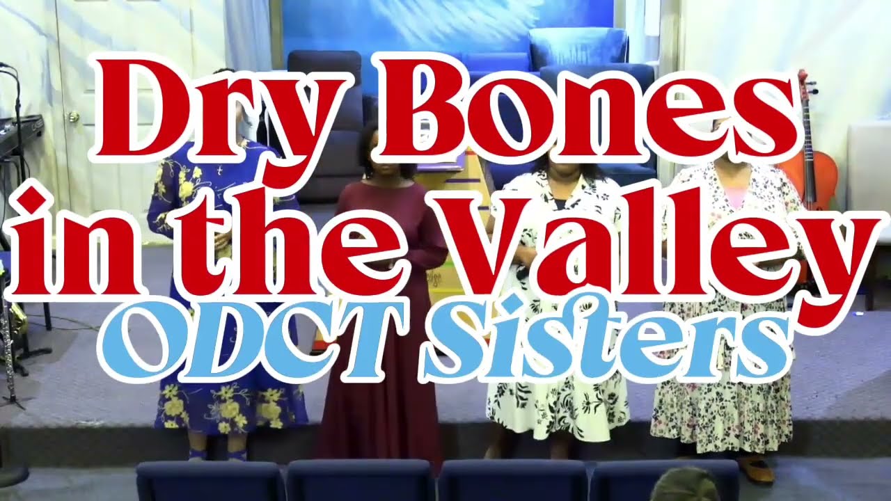 Dry Bones In The Valley | ODCT Sisters