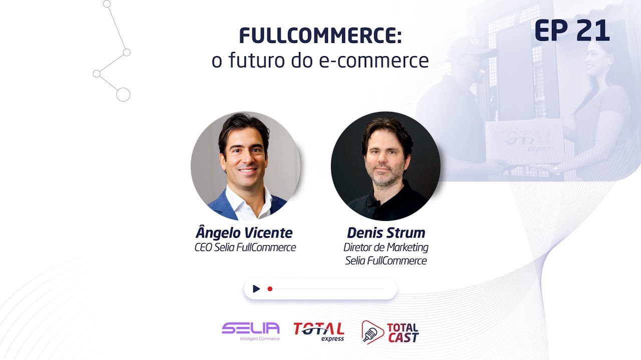 Total Cast - Ep. 21 - FULLCOMMERCE: o futuro do e-commerce