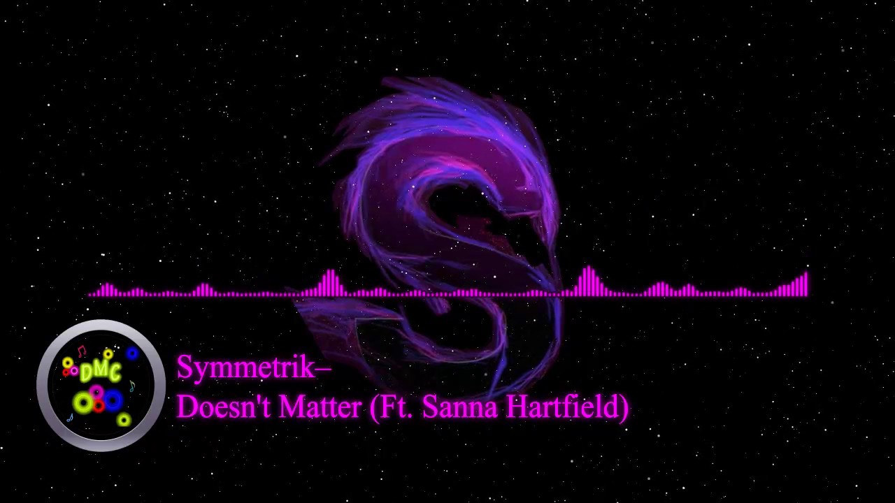 Symmetrik–Doesn't Matter (Ft. Sanna Hartfield)