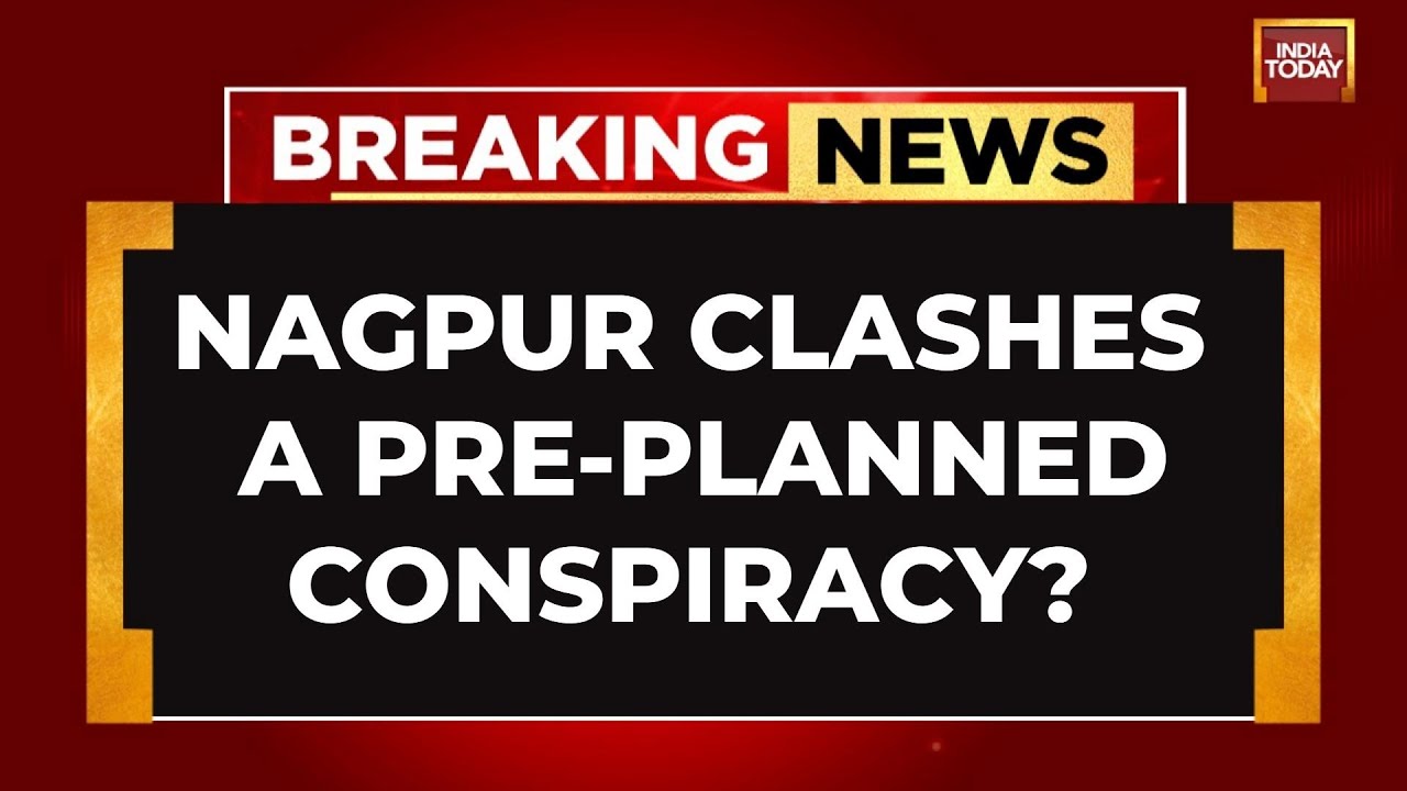 Nagpur Clashes A Pre-Planned Conspiracy? | India Today
