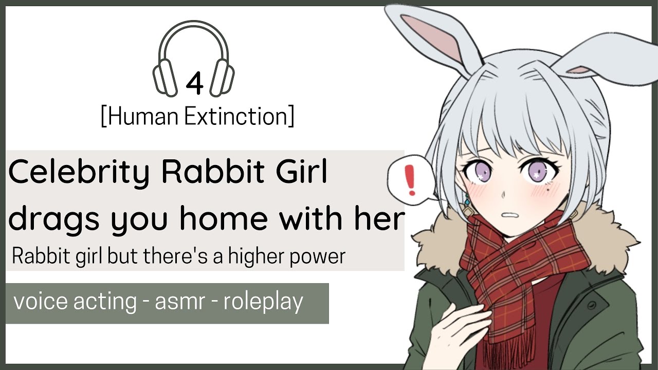 [Celebrity Rabbit Girl drags you home]4 You're the last human //F4M//ASMR/VA