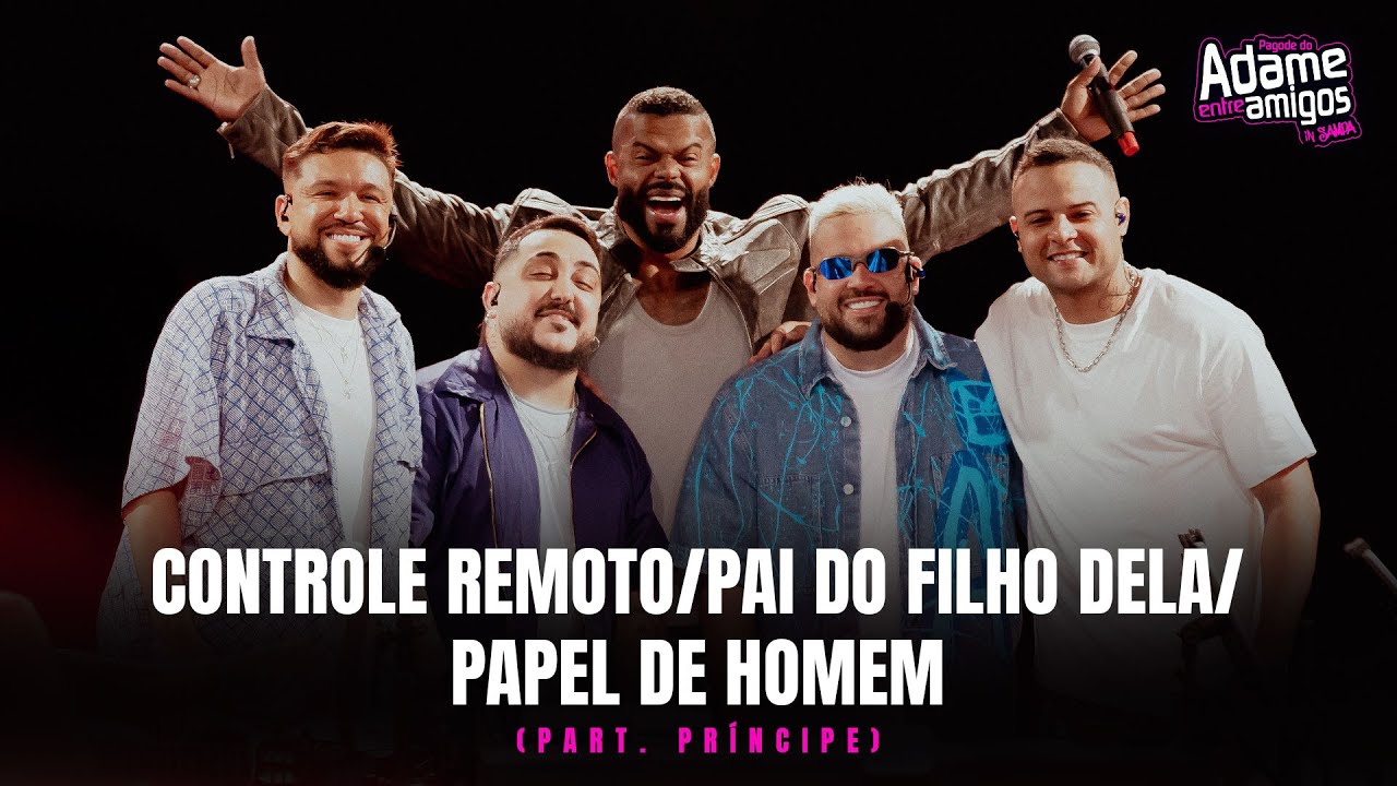 Pagode do Adame, Príncipe - Controle Remoto/Pai do Filho Dela/Papel de Homem (Entre Amigos in Sampa)