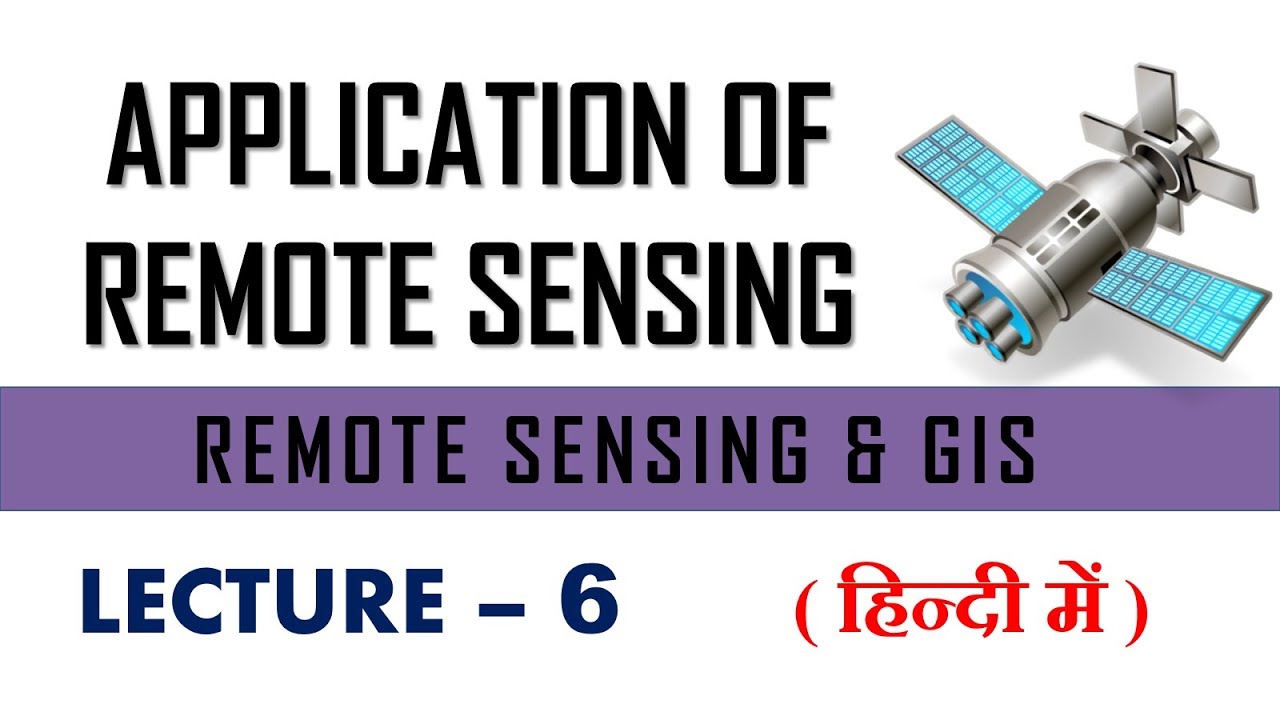 application of remote sensing | remote sensing and gis | lecture 6