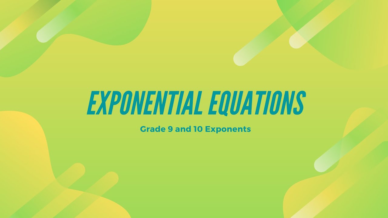 Grade 9 and 10 - Solving exponential equations