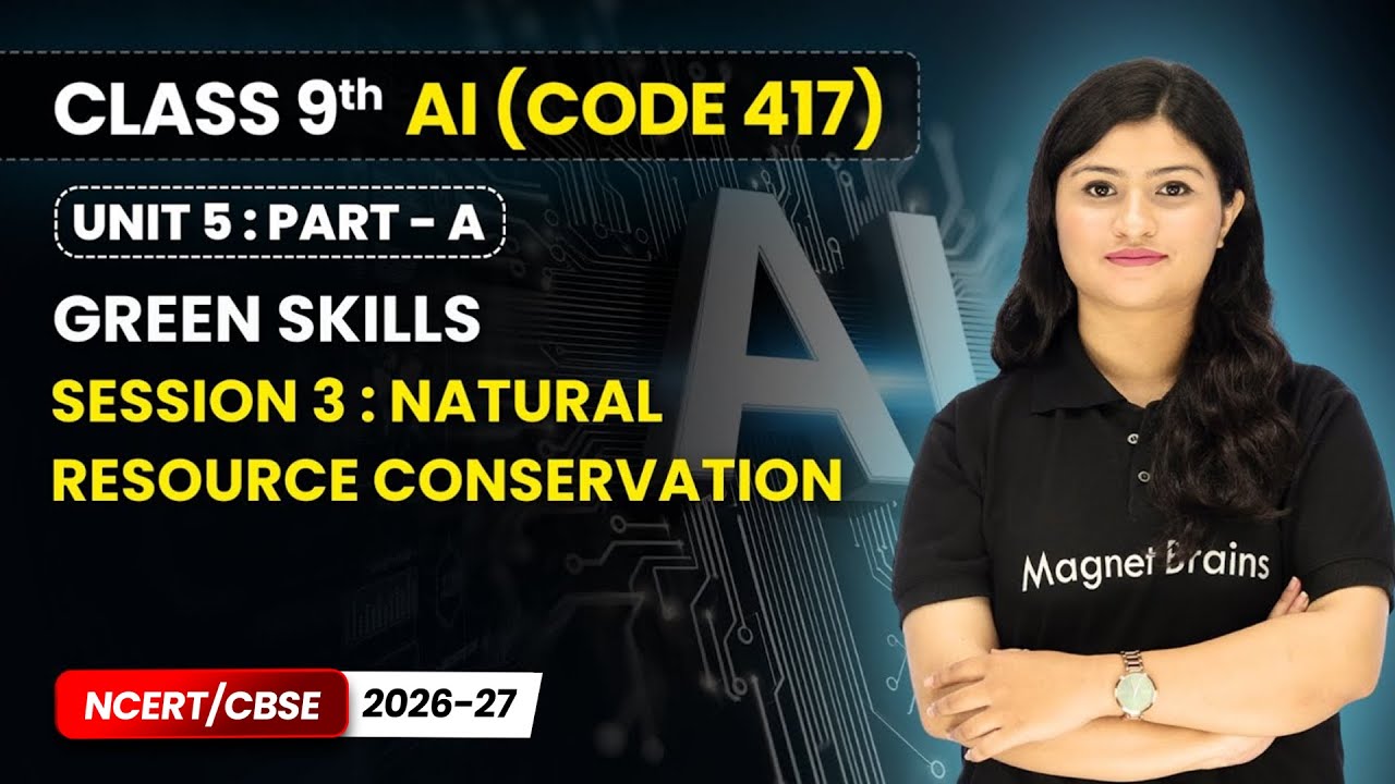 Session 3 : Natural Resource Conservation - Green Skills | Class 9 AI | Unit 5 (CODE 417) Part A