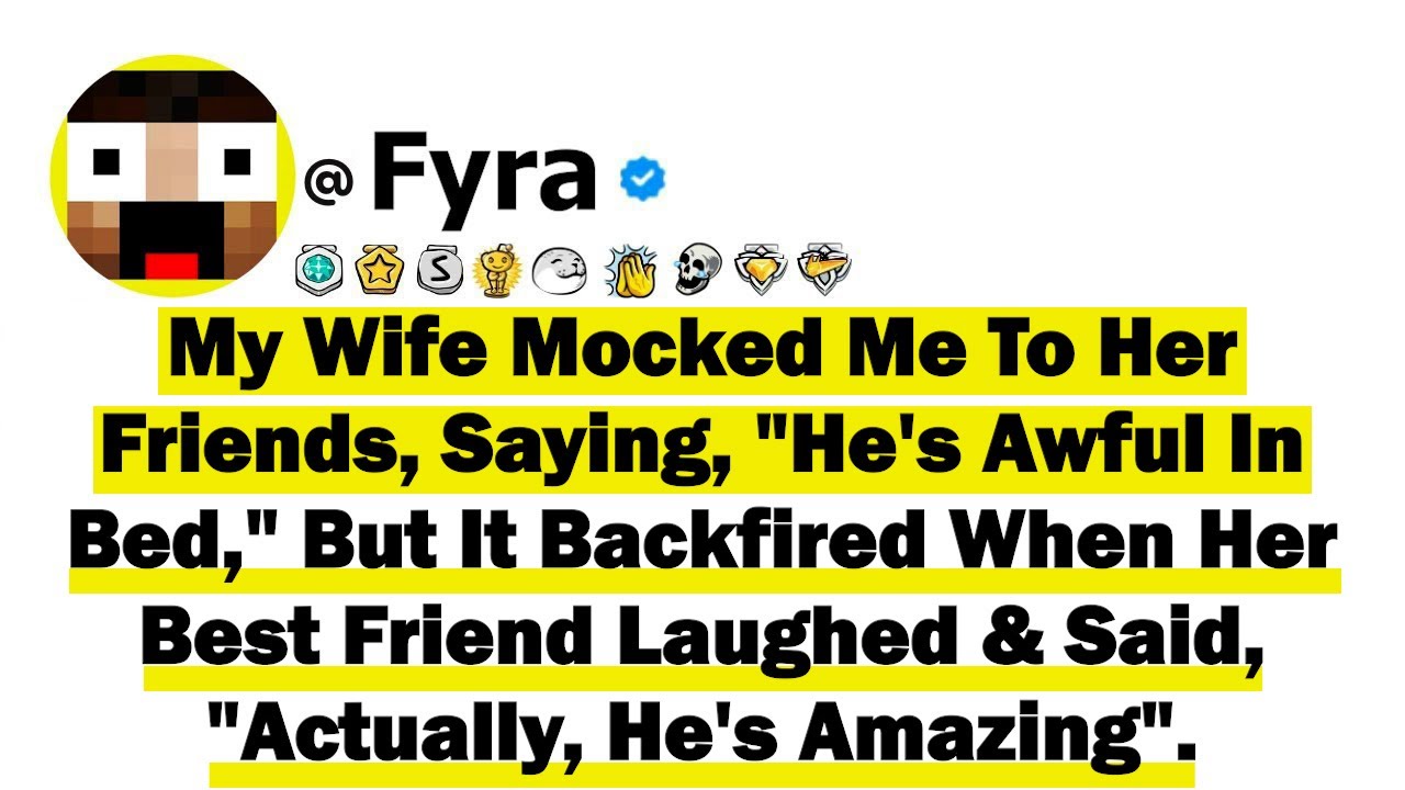 My Wife Mocked Me To Her Friends, Saying, 