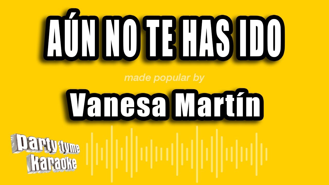 Vanesa Martín - Aún No Te Has Ido (Versión Karaoke)