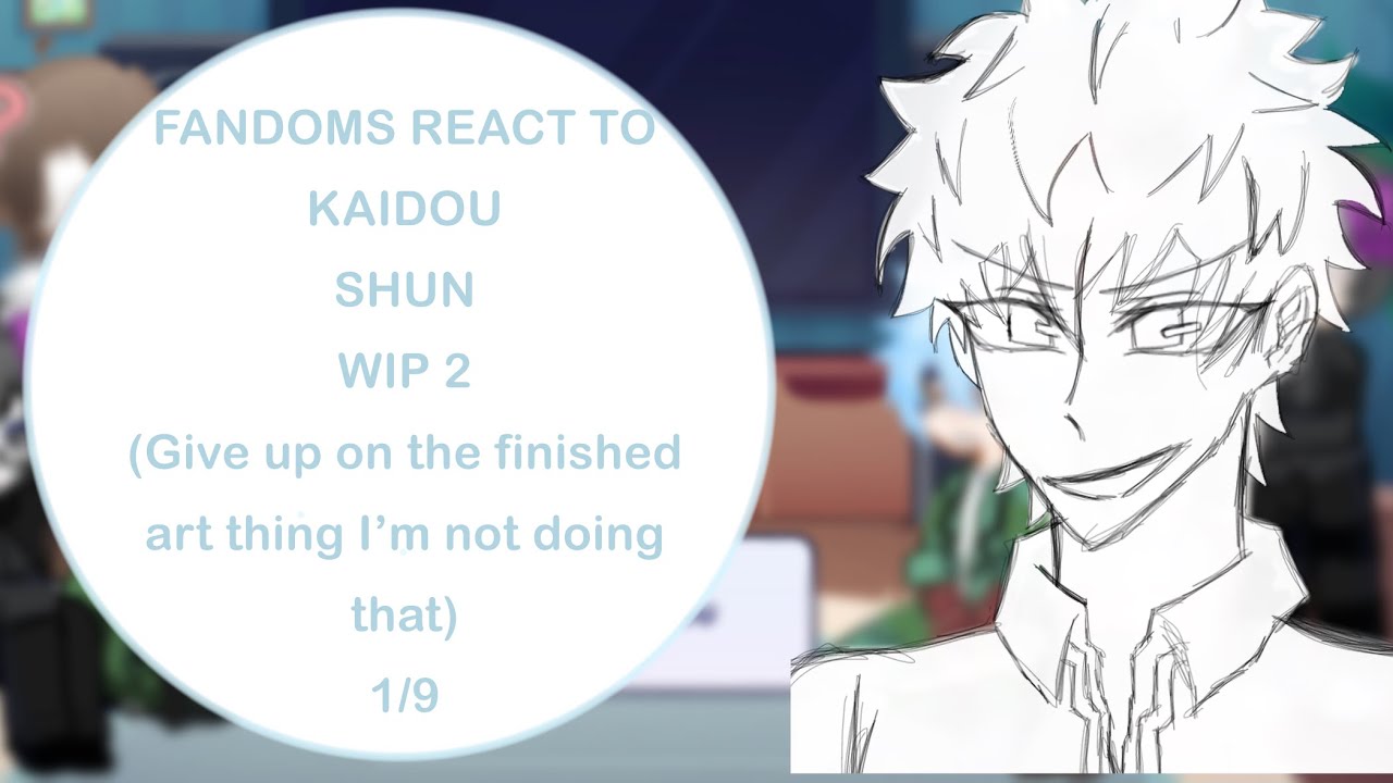 Fandoms react to kaidou shun || tdlosk || WIP 2 || 1.5/9 || 2X SPEED
