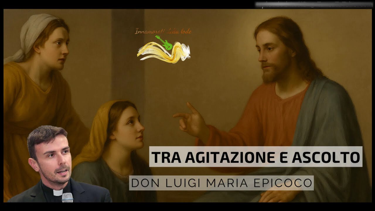 Tra agitazione e ascolto - Don Luigi Maria Epicoco