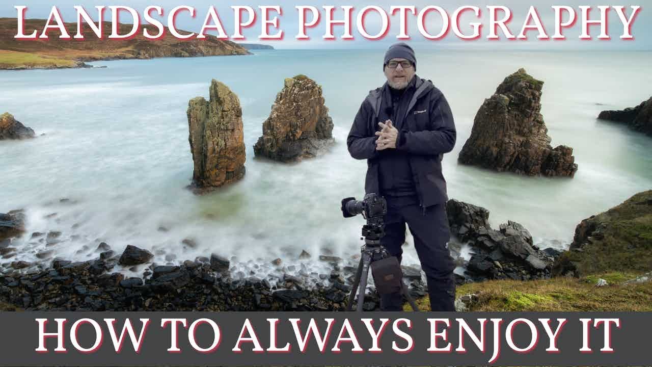 How to always enjoy  Landscape Photography