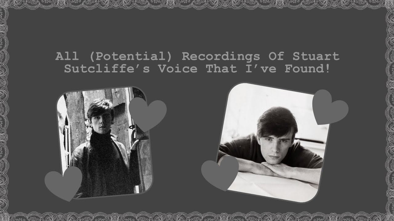 All (Potential) Recordings of Stuart Sutcliffe&rsquo;s Voice That I&rsquo;ve Found ♡