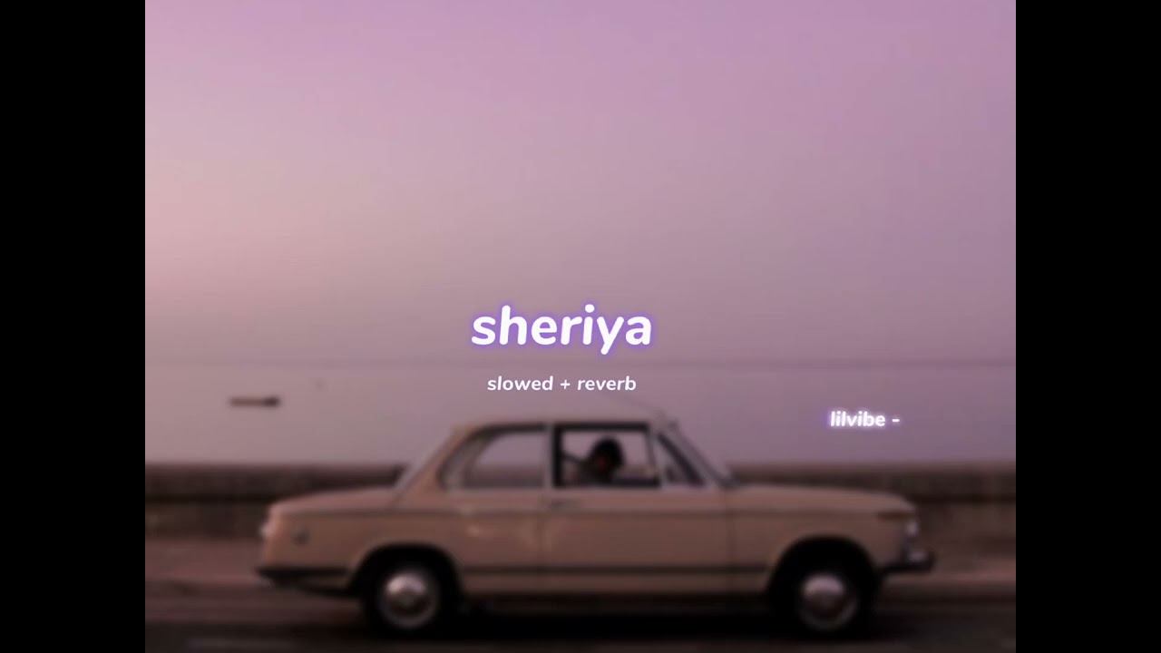 sheriya ( s l o w e d + r e v e r b ) | lilvibe