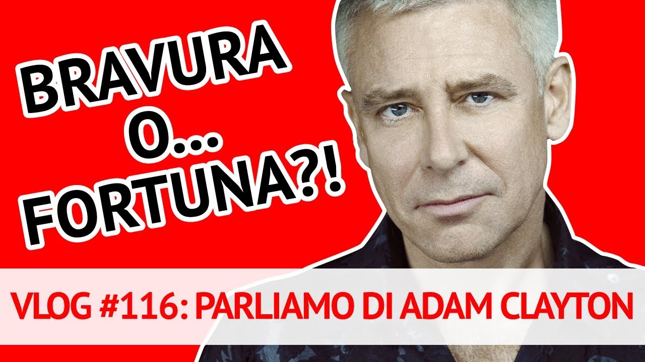Adam Clayton: bravura o fortuna?! (Vlog 