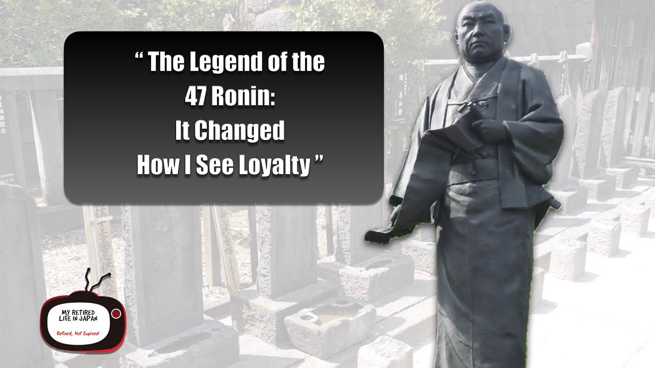THE 47 RONIN: WHY LOYALTY STILL MATTERS