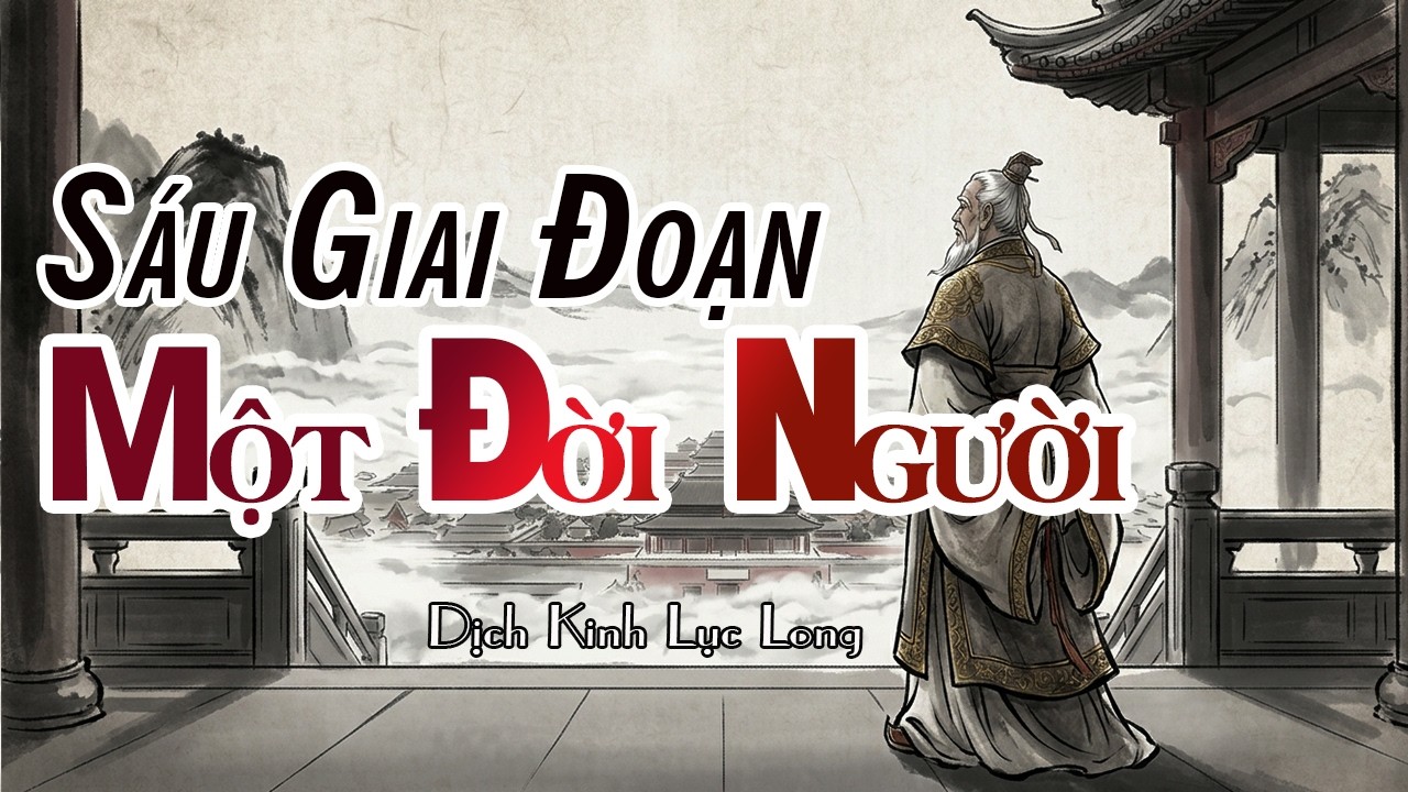 Dịch Kinh Lục Long - Sáu Giai Đoạn Một Đời Người