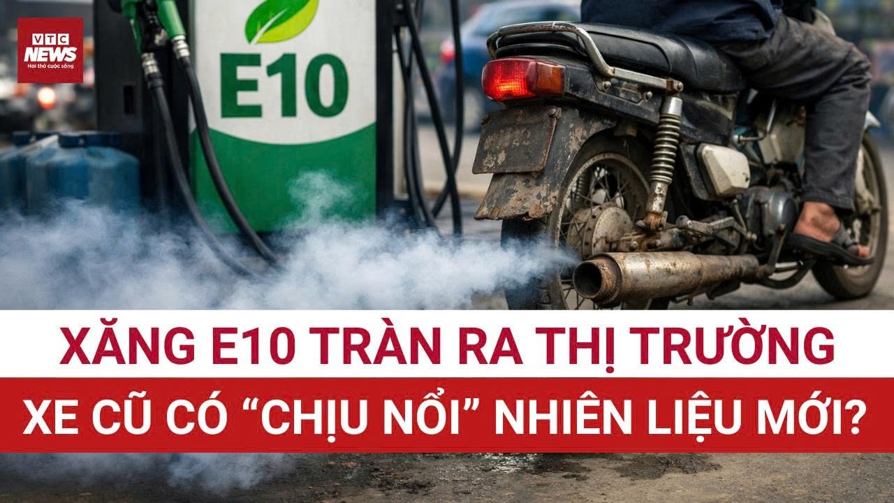 XĂNG E10 SẮP PHỦ TO&Agrave;N QUỐC: Bộ C&ocirc;ng Thương n&oacute;i g&igrave; về rủi ro cho xe đang d&ugrave;ng? | VTC News