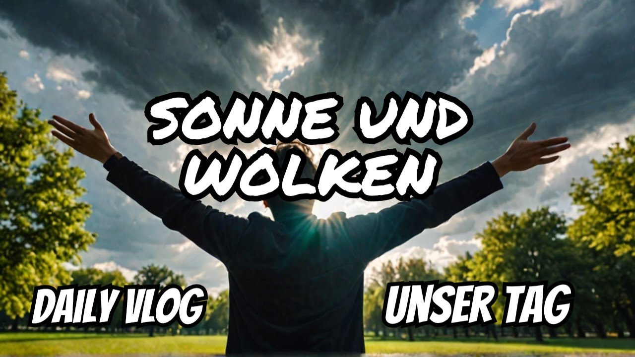 Blitz und Donner, Sonne und Wolken - Das Leben - that’s Life #vlog