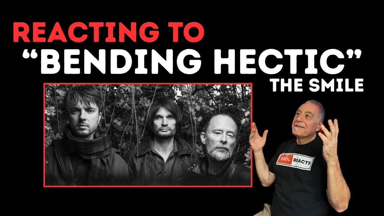 Reacting to The Smile | “Bending Hectic”