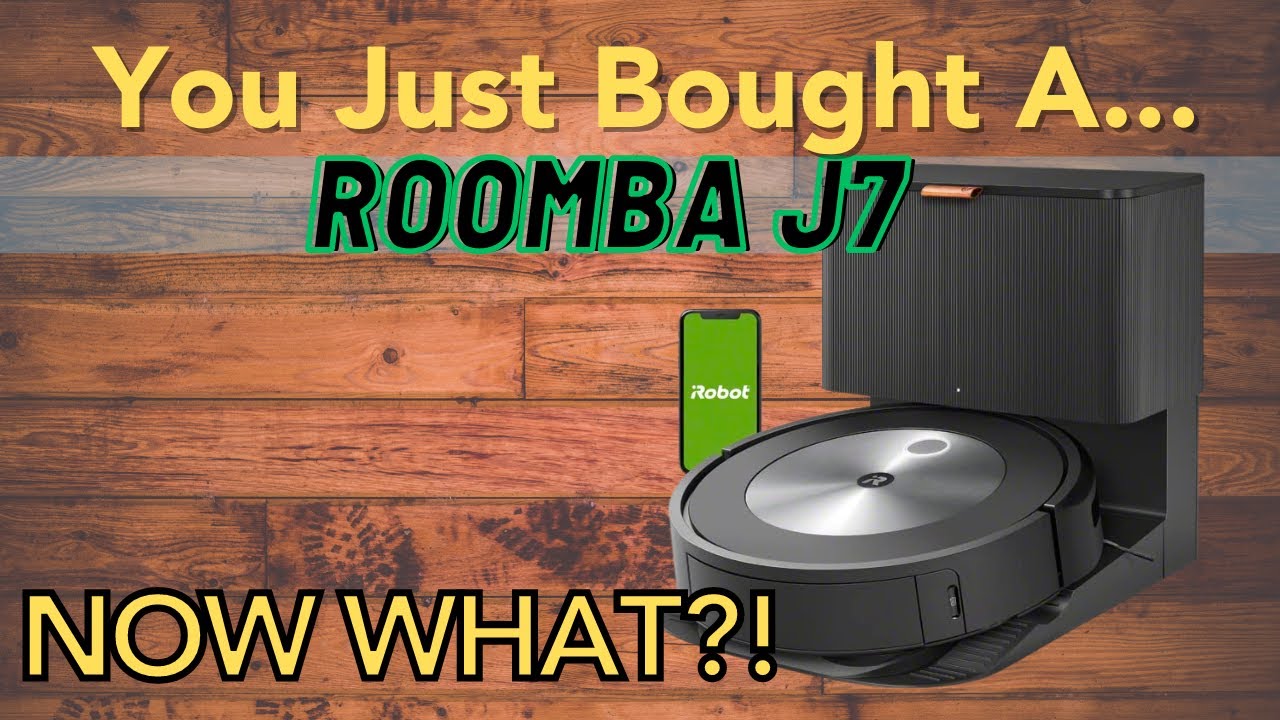 You Just Bought A Roomba J7: User Guide