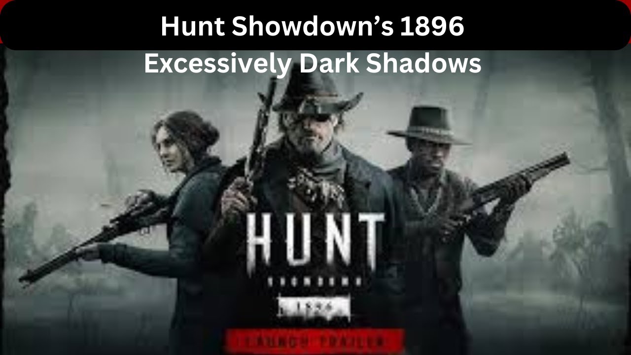 How to Fix Hunt Showdown 1896 Excessively Dark/ Black Screen Error on PC