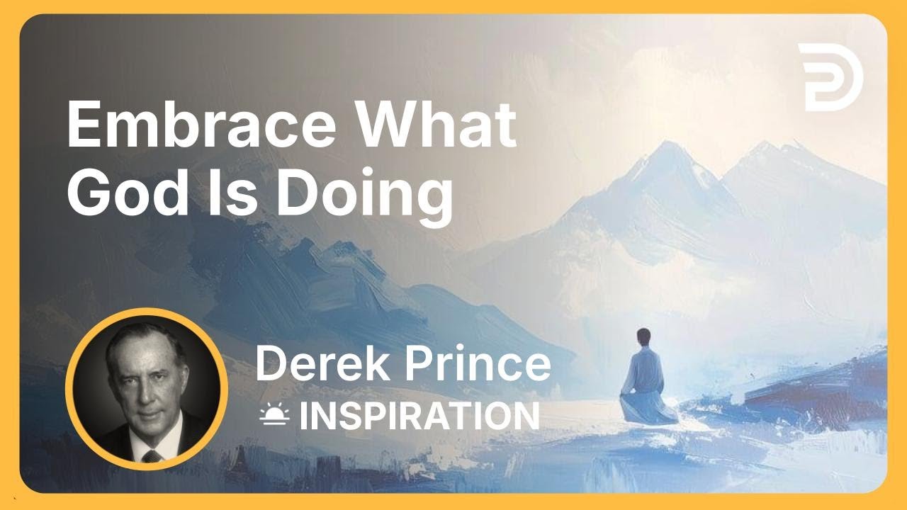 Embrace What God Is Doing | Derek Prince