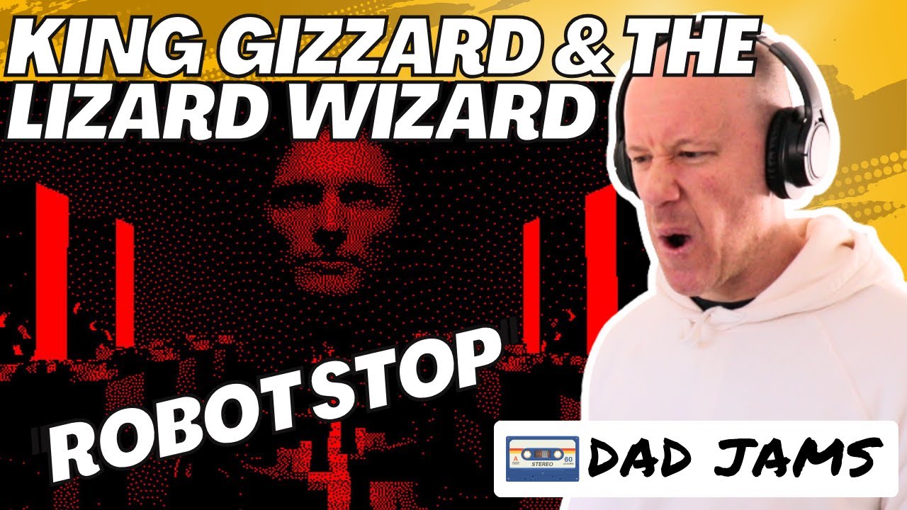 OLD DAD REACTS & FIRST LISTEN to KING GIZZARD & THE LIZARD WIZARD - “ROBOT STOP” (DAD JAMS SCORE)