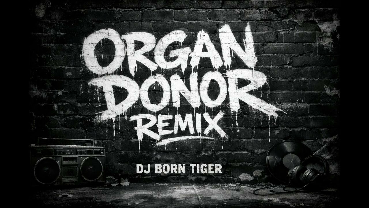 DJ BORN TIGER - ORGAN DONOR REMIX 