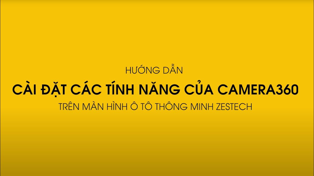 HƯỚNG DẪN CÀI ĐẶT TÍNH NĂNG CAMERA 360 TRÊN MÀN HÌNH ZESTECH