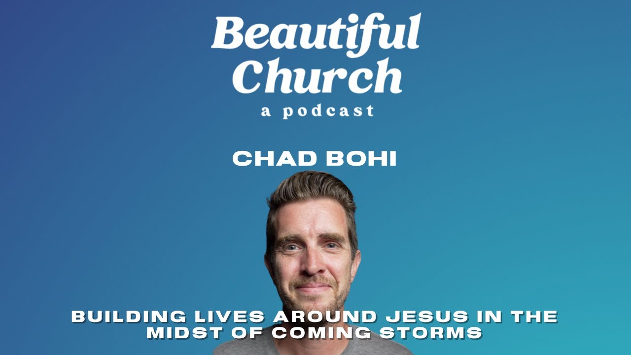 Chad Bohi | Building Lives Around Jesus In The Midst Of Coming Storms